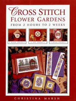 Hardcover Cross Stitch Flower Gardens: From 2 Hours to 2 Weeks Book