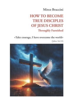 Paperback How to Become True Disciples of Jesus Christ: Throughly Furnished Book