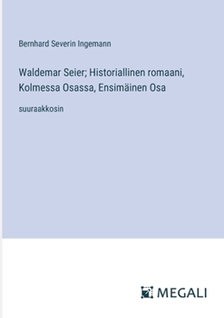 Paperback Waldemar Seier; Historiallinen romaani, Kolmessa Osassa, Ensimäinen Osa: suuraakkosin [Finnish] Book