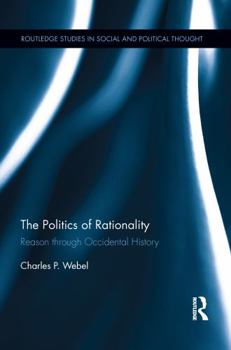 Paperback The Politics of Rationality: Reason through Occidental History Book