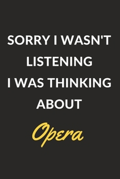 Paperback Sorry I Wasn't Listening I Was Thinking About Opera: Opera Journal Notebook to Write Down Things, Take Notes, Record Plans or Keep Track of Habits (6" Book