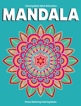 Coloring Book Adult Relaxation Mandala : Stress Relieving Coloring Books: Relaxation Mandala Designs