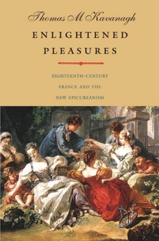 Enlightened Pleasures: Eighteenth-Century France and the New Epicureanism - Book  of the Lewis Walpole Series in Eighteenth-Century Culture and History