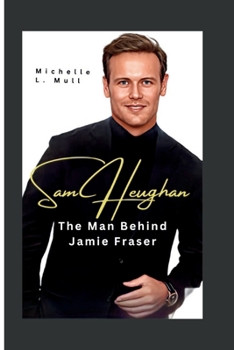 Paperback Sam Heughan: The Man Behind Jamie Fraser Book