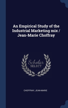 Hardcover An Empirical Study of the Industrial Marketing mix / Jean-Marie Choffray Book