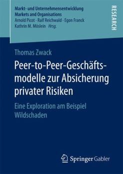 Paperback Peer-To-Peer-Geschäftsmodelle Zur Absicherung Privater Risiken: Eine Exploration Am Beispiel Wildschaden [German] Book