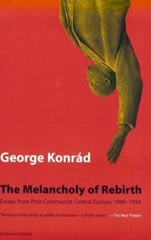 Paperback Melancholy of Rebirth: Essays from Post-Communist Central Europe, 1989-1994 Book