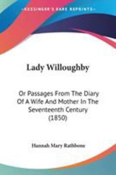 Paperback Lady Willoughby: Or Passages From The Diary Of A Wife And Mother In The Seventeenth Century (1850) Book