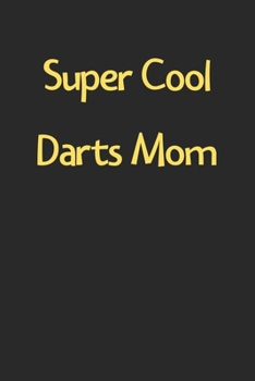 Paperback Super Cool Darts Mom: Lined Journal, 120 Pages, 6 x 9, Funny Darts Gift Idea, Black Matte Finish (Super Cool Darts Mom Journal) Book