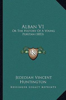 Paperback Alban V1: Or The History Of A Young Puritan (1853) Book