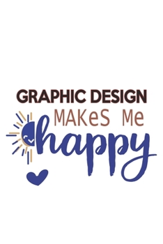 Graphic design Makes Me Happy  Graphic design Lovers Graphic design OBSESSION Notebook A beautiful: Lined Notebook / Journal Gift, , 120 Pages, 6 x 9 ... Hobby , Graphic design Lover, Personali