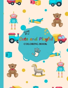 Paperback Cute and Playful Coloring Book: Gift For Kids Ages 6-8, 9-12 - Incredibly Cute and Lovable Animals, Flowers, Clothes and Vehicles for Hours of Colorin Book