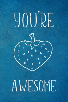 You’re Awesome: Berry Awesome Appreciation Gift- Lined Blank Notebook Journal