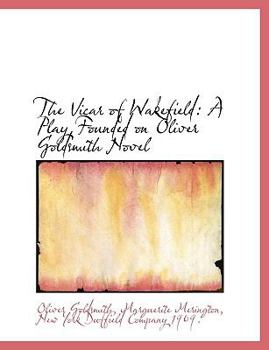 The Vicar of Wakefield : A Play Founded on Oliver Goldsmith Novel