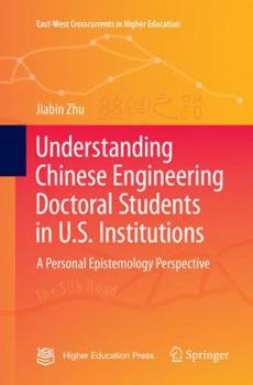 Paperback Understanding Chinese Engineering Doctoral Students in U.S. Institutions: A Personal Epistemology Perspective Book