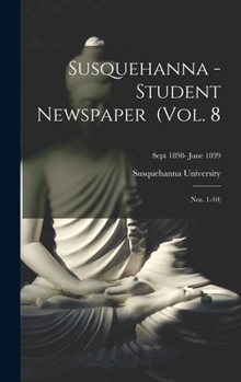 Hardcover Susquehanna - Student Newspaper (Vol. 8; Nos. 1-10); Sept 1898- June 1899 Book