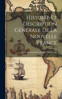 Hardcover Histoire Et Description Générale De La Nouvelle France [French] Book