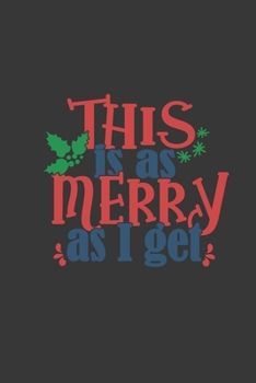 This Is As Merry As I Get: Blank Lined Christmas Journal, Christmas Notebook, Christmas Writing Notebook, Funny Christmas Notebook