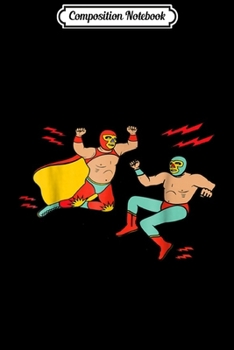 Composition Notebook: Lucha Libre Mexican Professional Wrestling Mexico Journal/Notebook Blank Lined Ruled 6x9 100 Pages