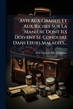 Paperback Avis Aux Grands Et Aux Riches Sur La Manière Dont Ils Doivent Se Conduire Dans Leurs Maladies... [French] Book