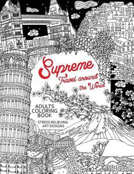 Paperback Supreme Travel Around the World: Adults Coloring Book (Japan, France, Italy, England and other place you must visit) Book