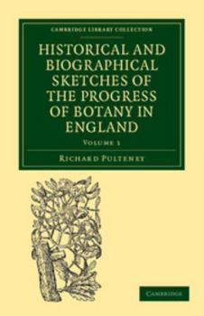 Paperback Historical and Biographical Sketches of the Progress of Botany in England: From Its Origin to the Introduction of the Linnaean System Book