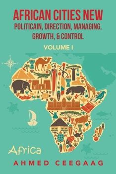 Paperback African Cities New Politicain, Direction, Managing, Growth, & Control: Volume I Book
