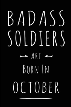Badass Soldiers Are Born In October: This lined journal or notebook makes a Perfect Funny gift for Birthdays for your best friend or close associate. ... to Birthday Present Card or guest book )