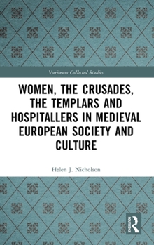 Hardcover Women, the Crusades, the Templars and Hospitallers in Medieval European Society and Culture Book