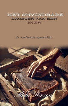Het Onvindbare Dagboek Van Een Hoer (Dutch Edition)