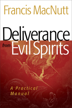 Deliverance from Evil Spirits: A Practical Manual