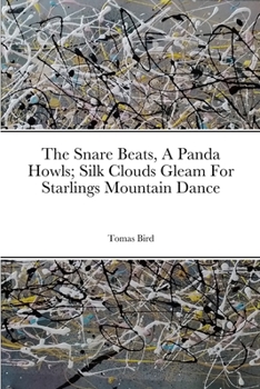 Paperback The Snare Beats, A Panda Howls; Silk Clouds Gleam For Starlings Mountain Dance Book