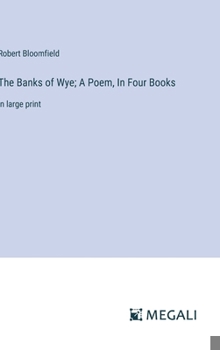 Hardcover The Banks of Wye; A Poem, In Four Books: in large print Book