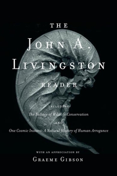 Paperback The John A. Livingston Reader: The Fallacy of Wildlife Conservation and One Cosmic Instant: A Natural History of Human Arrogance Book