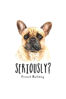 Seriously French Bulldog: Blank Lined Paper Sketchbook Notebook Composition Journal Pretty Cute Dog Lover Gift Breeds Writing Workbook for Girls Kids ... Home College Writing Notes Watercolor Art 7