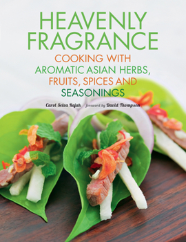 Paperback Heavenly Fragrance: Cooking with Aromatic Asian Herbs, Fruits, Spices and Seasonings [asian Cookbook, Over 150 Recipes] Book