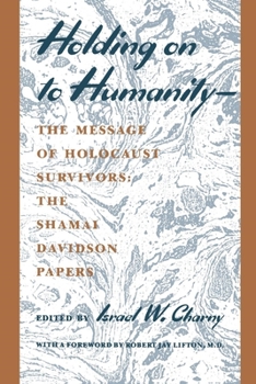 Paperback Holding on to Humanity--The Message of Holocaust Survivors: The Shamai Davidson Papers Book