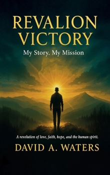 REVALION VICTORY, My story. My Mission. A Revolution of Love, Faith, Hope and the Human Spirit
