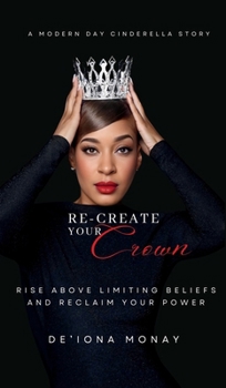 Hardcover Re-Create Your Crown: Rise Above Limiting Beliefs and Reclaim Your Power Book