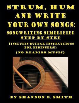 Paperback Strum, Hum and Write Your Own Songs: Songwriting Simplified Step by Step Book