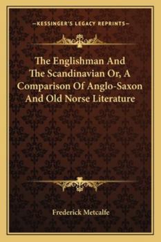 Paperback The Englishman And The Scandinavian Or, A Comparison Of Anglo-Saxon And Old Norse Literature Book