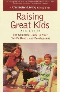 Paperback Canadian Living Raising Great Kids 6-12: The Complete Guide to Your Child's Health and Development Book