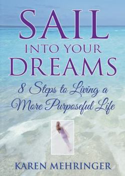 Paperback Sail Into Your Dreams: 8 Steps to Living a More Purposeful Life Book