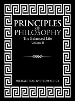 Paperback Principles of Philosophy: The Balanced Life (Volume Ii) Book