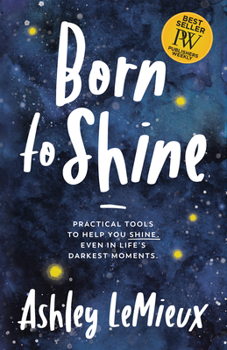 Paperback Born to Shine: Practical Tools to Help You Shine, Even in Life's Darkest Moments Book