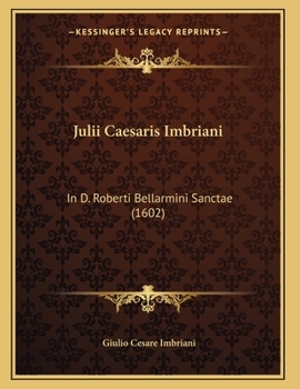 Paperback Julii Caesaris Imbriani: In D. Roberti Bellarmini Sanctae (1602) [Latin] Book