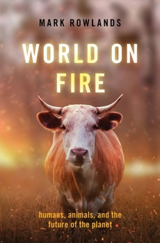 Hardcover World on Fire: Humans, Animals, and the Future of the Planet Book