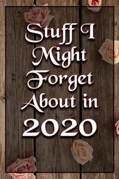 Paperback Stuff I Might Forget About in 2020 Humorous Lined Notebook: Undated Daily Planner for Personal and Business Activities, Diary and Homework Organizer f Book