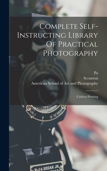 Hardcover Complete Self-instructing Library Of Practical Photography: Carbon Printing Book