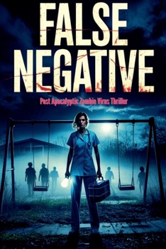 Paperback False Negative - Post Apocalyptic Zombie Virus Thriller Book